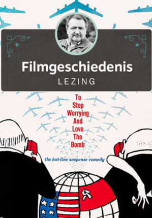LEZING Filmgeschiedenis: Dr. Strangelove or: How I Learned to Stop Worrying and Love the Bomb